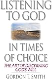 Listening To God In Times Of Choice: The Art Of Discerning God's Will