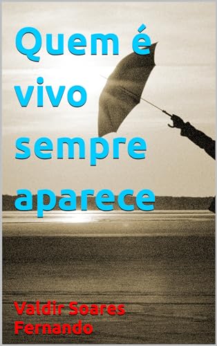 Quem é vivo sempre aparece - eBook, Resumo, Ler Online e PDF - por ...