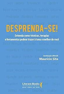 Livro Desprenda-se!: entenda como técnicas, terapias e ferramentas podem trazer à tona o melhor de você