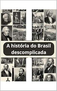 Livro A história do Brasil descomplicada: Tudo sobre o Brasil para quem tem pressa