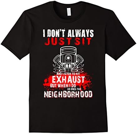 Men's I Don't Always Just Sit And Listen To My Exhaust T Shirt Medium Black