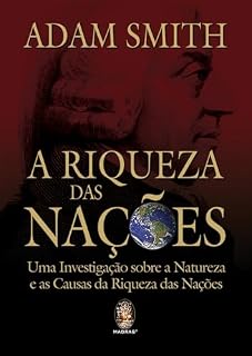 Livro A Riqueza das Nações: Uma investigação sobre a natureza e as causas da riqueza das nações | A Riqueza das Nações