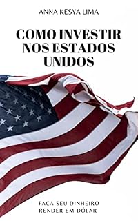 Livro Como Investir nos Estados Unidos: Faça seu dinheiro render em dólar