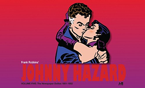 Johnny Hazard The Newspaper Dailies Volume Five: 1951-1952 (Frank Robbins' Johnny Hazard) by Frank Robbins
