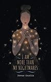 I Am More Than My Nightmares by Jennae Cecelia