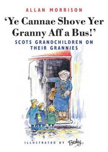 Ye Cannae Shove Yer Granny Aff a Bus!: Scots Grandchildren on Their Grannies