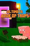 Ultimate Book of Traps: Unbelievable Secrets and Ideas on how to Create and Avoid Traps You Couldn't Imagine Before! Works on Mobs and Players. ... (The Ultimate Book For Minecrafters)