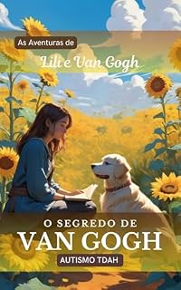 Livro Autismo/TDAH - O Segredo de Van Gogh: As Aventuras de Lili e Van Gogh (Autismo infanto-juvenil: As Aventuras de Lili e Van Gogh)