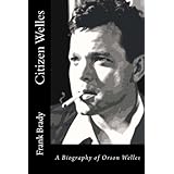 Citizen Welles: A Biography of Orson Welles