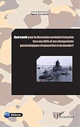 Quel avenir pour la dissuasion nucléaire française face aux défis et aux changements géostratégiques d'aujourd'hui et de demain ?