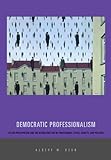 Democratic Professionalism: Citizen Participation and the Reconstruction of Professional Ethics, Identity, and Practice