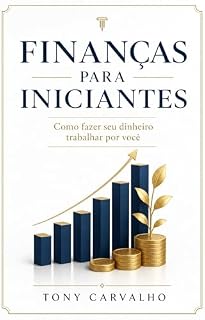 Livro Finanças para iniciantes: Como fazer seu dinheiro trabalhar por você