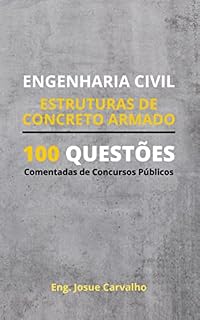 ENGENHARIA CIVIL: Estruturas de Concreto Armado: 100 Questões Comentadas de Concursos Públicos