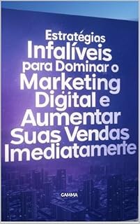 Livro Estratégias Infalíveis para Dominar o Marketing Digital e Aumentar Suas Vendas Imediatamente