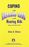 Coping with Hearing Loss and Hearing Aids (Coping with Aging Series) 1st Edition by Shimon, Debra A. by 