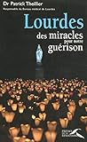 Lourdes, des miracles pour notre guérison (French Edition) by Patrick Theillier