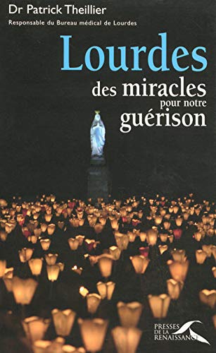 Lourdes, des miracles pour notre guérison (French Edition) by Patrick Theillier