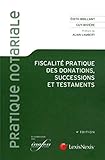 Fiscalité pratique des donations, successions et testaments by 