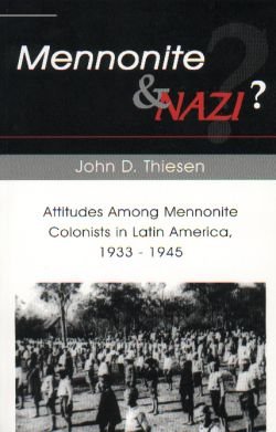 Mennonite and Nazi?: Attitude Among Mennonite Colonists in Latin America, 1933-1945 (Studies in Anabaptist and Mennonite History) Mennonite and Nazi?: Attitude Among Mennonite Colonists in Latin America, 1933-1945 (Studies in Anabaptist and Mennonite History)