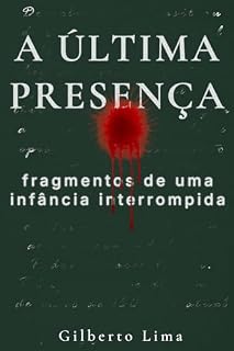 Livro A Última Presença: Fragmentos de uma infância interrompida
