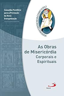 Livro As obras de misericórdia corporais e espirituais: Jubileu da Misericórdia - 2015 | 2016 (Misericordiosos como o Pai)