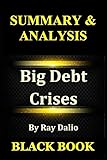 Summary & Analysis : Big Debt Crises  By Ray Dalio