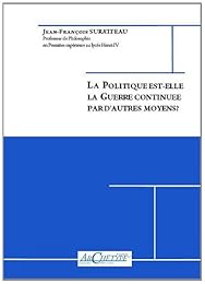 La  politique est-elle la guerre continuée par d'autres moyens ?