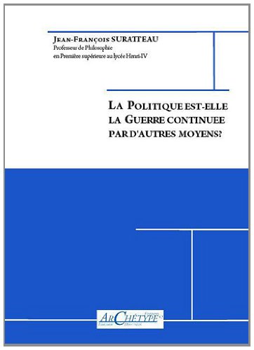 La  politique est-elle la guerre continuée par d'autres moyens ?