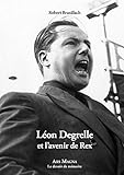 Léon Degrelle et l'avenir de Rex (Le devoir de mémoire) (French Edition) by Robert Brasillach