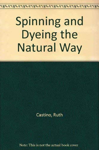 Spinning & Dyeing the Natural Way by Ruth A. Castino (Hardcover)