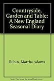 Countryside, Garden and Table: A New England Seasonal Diary by 