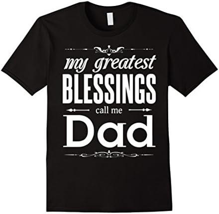 My greatest Blessings Call Me DAD T Shirt