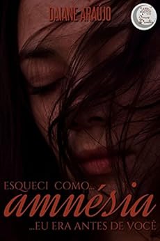 AmnÃ©sia - Esqueci como eu era antes de vocÃª por [AraÃºjo, Daiane]