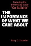 The Importance of What We Care About: Philosophical Essays