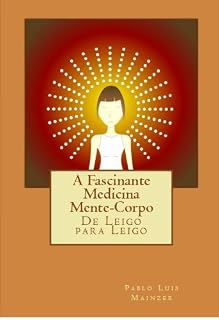 A fascinante Medicina Mente-Corpo