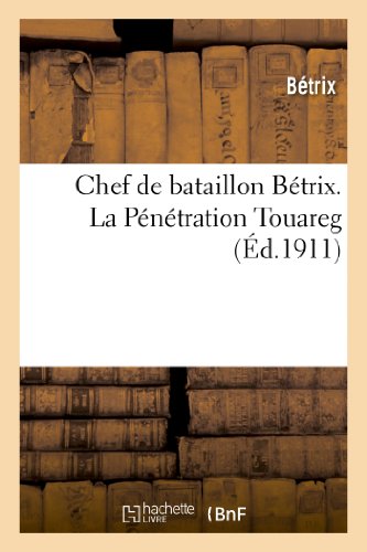 Chef de Bataillon Bétrix. La Pénétration Touareg (Litterature) (French Edition)