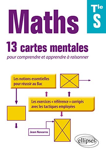 Maths Terminale S 13 Cartes Mentales Pour Comprendre Et Apprendre A Raisonner Avec Les Notions Essentielles Et Les Exercices Corriges Amazon Co Uk Navarro Jean Books