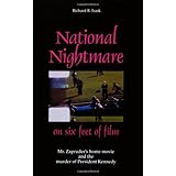 National Nightmare on Six Feet of Film: Mr. Zapruder's Home Movie And the Murder of President Kennedy