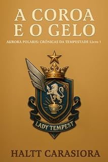 Livro A Coroa e o Gelo: Aurora Polaris: Crônicas da Tempestade · Livro 1