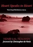 Heart Speaks to Heart: Three Gospel Meditations on Jesus