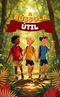Livro A Bússola Útil: Uma aventura sobre amizade e trabalho em equipe Como três amigos aprenderam a se orientar na floresta