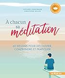 A chacun sa méditation : 60 dessins pour découvrir, comprendre et pratiquer by 