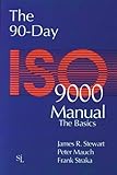 The 90-Day ISO 9000 Manual : Basics Manual and Implementation Guide, Stewart, James R. and Mauch, Peter D., 1884015115