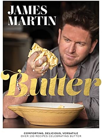 Butter: Comforting, Delicious, Versatile - Over 130 Recipes Celebrating Butter