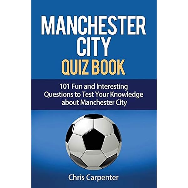 Manchester City Quiz Book Carpenter Chris 9781718138278 Amazon Com Books