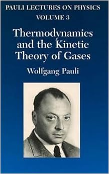 Thermodynamics and the Kinetic Theory of Gases: Volume 3 of Pauli Lectures on Physics (Dover Books on Physics) Thermodynamics and the Kinetic Theory of Gases: Volume 3 of Pauli Lectures on Physics (Dover Books on Physics)