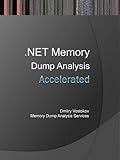 Accelerated .NET Memory Dump Analysis: Training Course Transcript and WinDbg Practice Exercises with Notes
