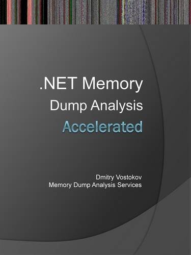 Accelerated .NET Memory Dump Analysis: Training Course Transcript and WinDbg Practice Exercises with Notes