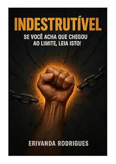 Livro Indestrutível: Se Você Acha que Chegou ao Limite, Leia Isto!