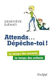 Attends, dépêche-toi !